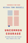 Alternative view 1 of Uncommon Courage: Defending Truth and Freedom While There Is Still Time