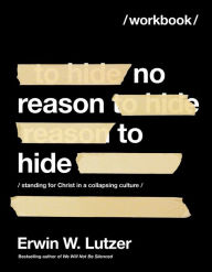 No Reason to Hide Workbook: Standing for Christ in a Collapsing Culture