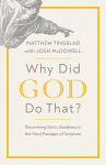 Alternative view 1 of Why Did God Do That?: Discovering God's Goodness in the Hard Passages of Scripture