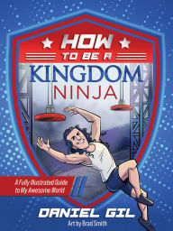 Title: How to Be a Kingdom Ninja: A Fully Illustrated Guide to My Awesome World, Author: Daniel Gil