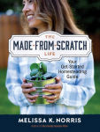 Alternative view 1 of The Made-from-Scratch Life: Your Get-Started Homesteading Guide
