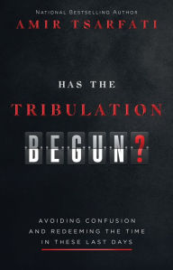 Good e books free download Has the Tribulation Begun?: Avoiding Confusion and Redeeming the Time in These Last Days (English literature) by Amir Tsarfati, Amir Tsarfati 