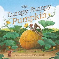 Title: The Lumpy, Bumpy Pumpkin: A Story About Finding Your Perfect Purpose, Author: Sydney Hanson