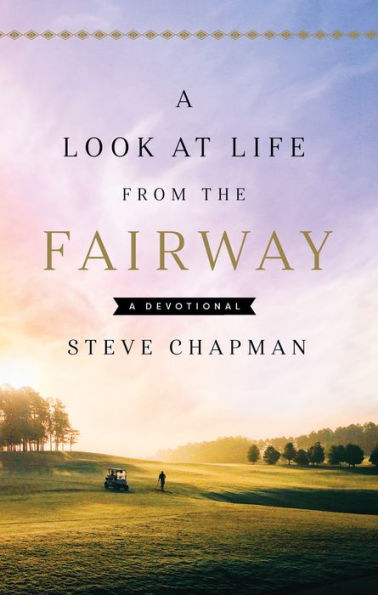 A Look at Life from the Fairway: A Devotional