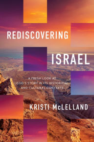 Download online books amazon Rediscovering Israel: A Fresh Look at God's Story in Its Historical and Cultural Contexts 9780736987707 by Kristi McLelland English version