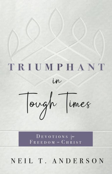 Triumphant Tough Times: Devotions for Freedom Christ