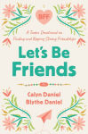 Alternative view 1 of Let's Be Friends: A Tween Devotional on Finding and Keeping Strong Friendships
