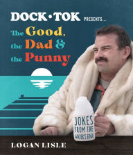 Free pdf ebooks download music Dock Tok Presents.The Good, the Dad, and the Punny: Jokes from the Water's Edge 9780736988193 by Logan Lisle