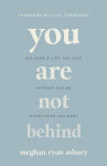 Alternative view 1 of You Are Not Behind: Building a Life You Love Without Having Everything You Want
