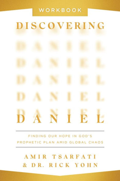 Discovering Daniel Workbook: Finding Our Hope God's Prophetic Plan Amid Global Chaos