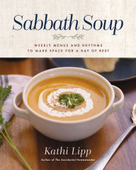 Books free to download read Sabbath Soup: Weekly Menus and Rhythms to Make Space for a Day of Rest