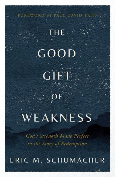 the Good Gift of Weakness: God's Strength Made Perfect Story Redemption