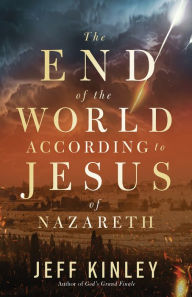 Free download ebooks for ipod touch The End of the World According to Jesus of Nazareth 9780736988681 by Jeff Kinley DJVU RTF (English Edition)