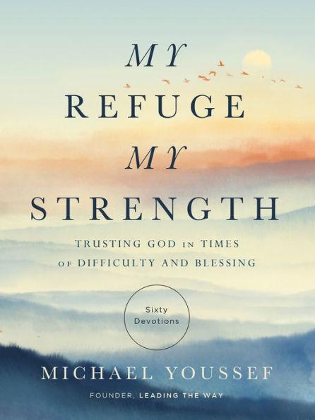 My Refuge, My Strength: Trusting God in Times of Difficulty and Blessing