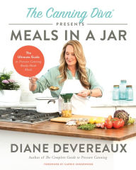 Title: The Canning Diva Presents Meals in a Jar: The Ultimate Guide to Pressure Canning Ready-Made Meals, Author: Diane Devereaux