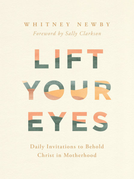Lift Your Eyes: Daily Invitations to Behold Christ Motherhood