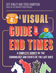 Title: A Visual Guide to the End Times: A Complete Survey of the Chronology and Events of the Last Days, Author: Jeff Kinley