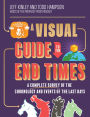 A Visual Guide to the End Times: A Complete Survey of the Chronology and Events of the Last Days