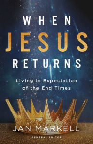 Title: When Jesus Returns: Living in Expectation of the End Times, Author: Jan Markell