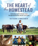 Alternative view 1 of The Heart of the Homestead: Cultivating a Spirit of Simple Living Through Homemaking, Recipes, and Family