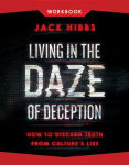 Alternative view 1 of Living in the Daze of Deception Workbook: How to Discern Truth from Culture's Lies