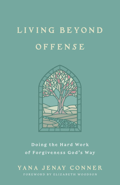 Living Beyond Offense: Doing the Hard Work of Forgiveness God's Way