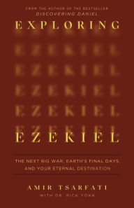 Title: Exploring Ezekiel: The Next Big War, Earth's Final Days, and Your Eternal Destination, Author: Amir Tsarfati