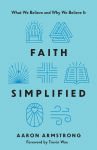 Alternative view 1 of Faith Simplified: What We Believe and Why We Believe It