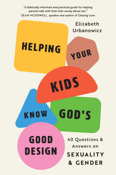 Helping Your Kids Know God's Good Design: 40 Questions and Answers on Sexuality Gender