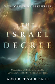 Title: The Israel Decree: Understanding God's Unbreakable Covenant with His People and Their Land, Author: Amir Tsarfati