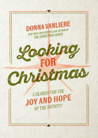 Title: Looking for Christmas: A Search for the Joy and Hope of the Nativity, Author: Donna VanLiere