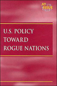 Title: U. S. Policy Toward Rogue Nations, Author: James D. Torr