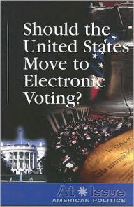 Title: Should the U.S. Move to Electronic Voting?, Author: Diane Andrews Henningfeld