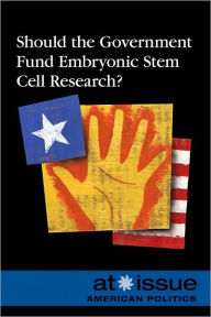 Title: Should the Government Fund Embryonic Stem Cell Research? / Edition 1, Author: Amy Francis
