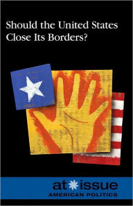Title: Should the U.S. Close Its Borders, Author: David M. Haugen