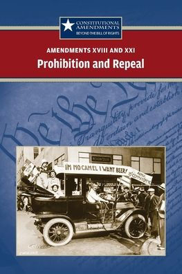 Amendments XVIII and XXI: Prohibition and Repeal