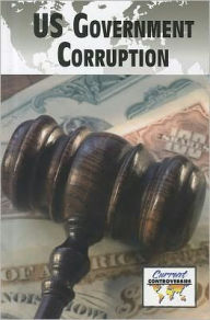 Title: U.S. Government Corruption, Author: Debra A. Miller