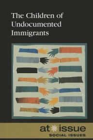 Title: The Children of Undocumented Immigrants, Author: David M. Haugen