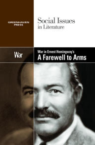 Title: War in Ernest Hemingway's A Farewell to Arms, Author: David M. Haugen