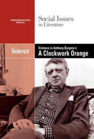 Title: Violence in Anthony Burgess' Clockwork Orange, Author: Dedria Bryfonski