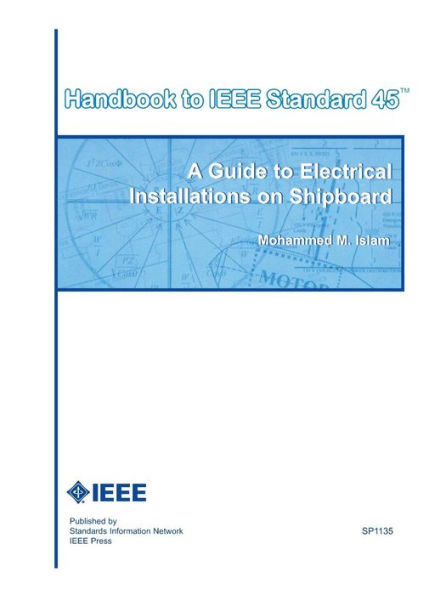Handbook to IEEE Standard 45: A Guide to Electrical Installations on Shipboard / Edition 1
