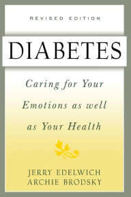 Title: Diabetes: Caring For Your Emotions As Well As Your Health, Second Edition, Author: Jerry Edelwich