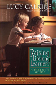 Title: Raising Lifelong Learners: A Parent's Guide, Author: Lucy Calkins