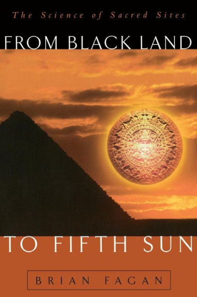 From Black Land To Fifth Sun: The Science Of Sacred Sites