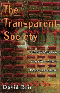Title: The Transparent Society: Will Technology Force Us To Choose Between Privacy And Freedom?, Author: David Brin