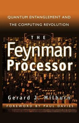 The Feynman Processor: Quantum Entanglement And The Computing Revolution