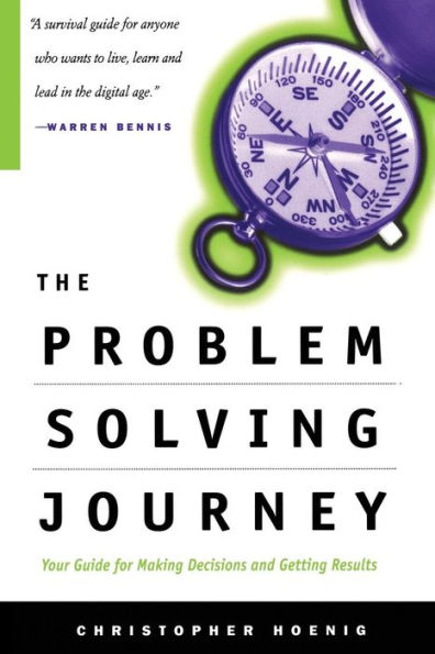 The Problem Solving Journey: Your Guide To Making Decisions And Getting Results