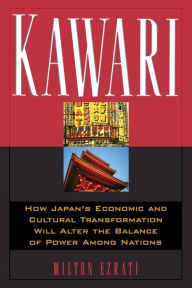 Title: Kawari: How Japan's Economic And Cultural Transformation Will Alter The Balance Of Power Among Nations, Author: Milton Ezrati