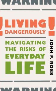 Title: Living Dangerously, Author: John Ross