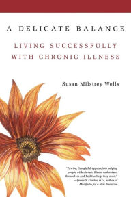Title: A Delicate Balance: Living Successfully With Chronic Illness, Author: Susan Milstrey Wells
